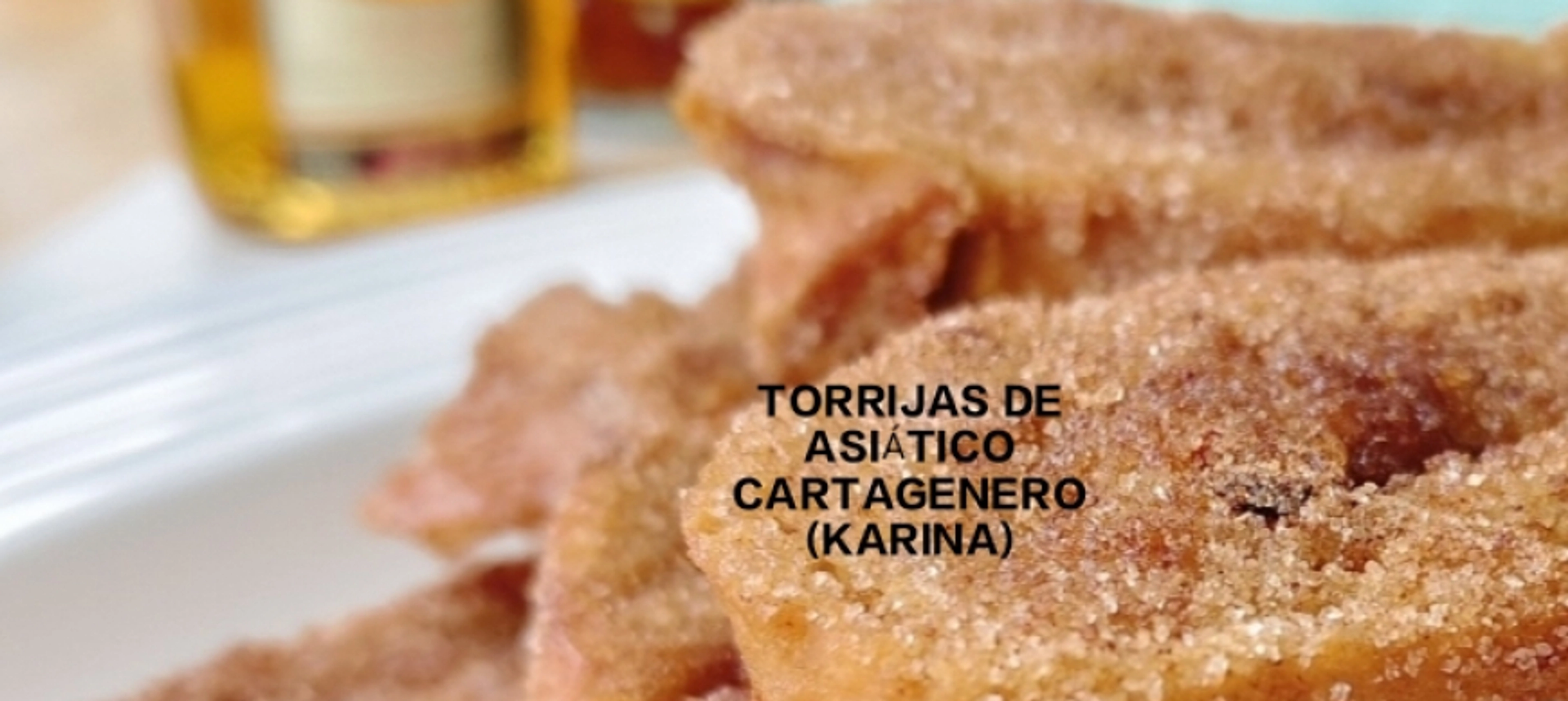 TORRIJAS DE ASIÁTICO CARTAGENERO.KARINA